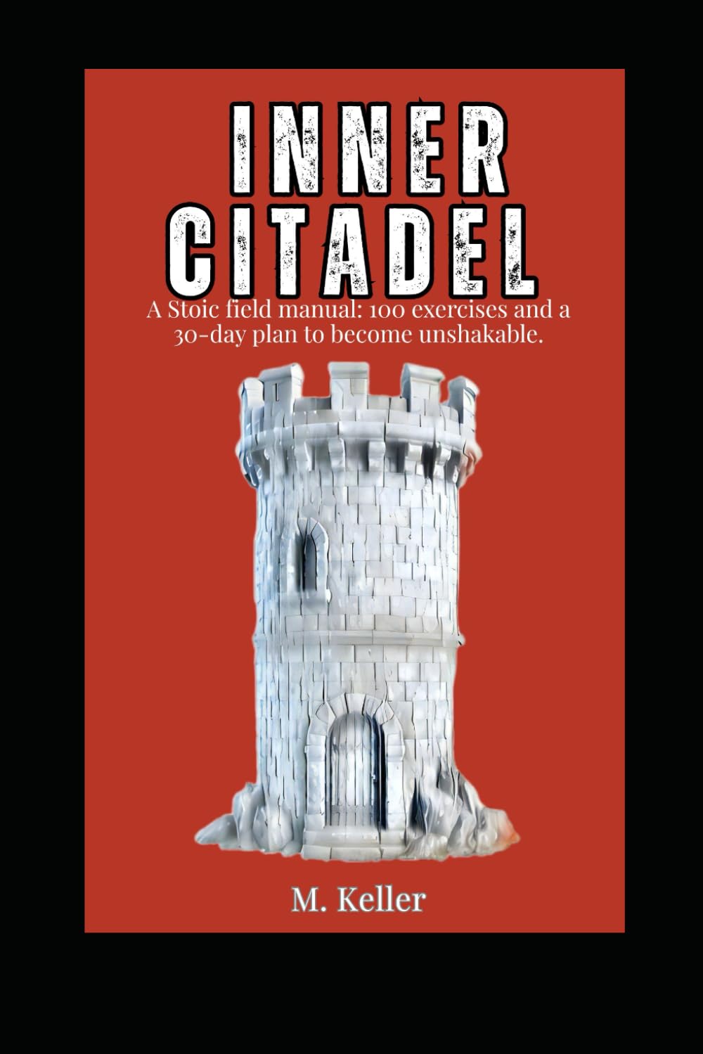 Your Inner Citadel: A Stoic field manual: 100 exercises and a 30-day plan to become unshakable.