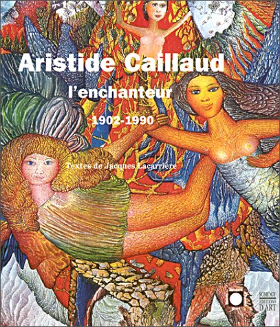 Télécharger Aristide Caillaud l'enchanteur, 1902-1990 Livre eBook France