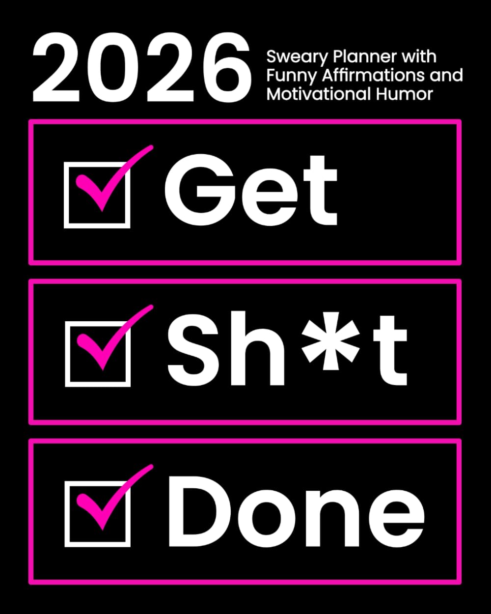 2026 Sweary Planner With Funny Affirmations and Motivational Humor: Get Sh*t Done Weekly and Monthly Organizer (Swearing Self-Help Humor)