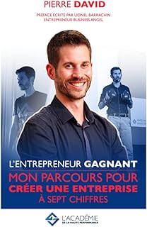 L&rsquo;entrepreneur Gagnant: Mon parcours pour cr&eacute;er une entreprise &agrave; sept chiffres