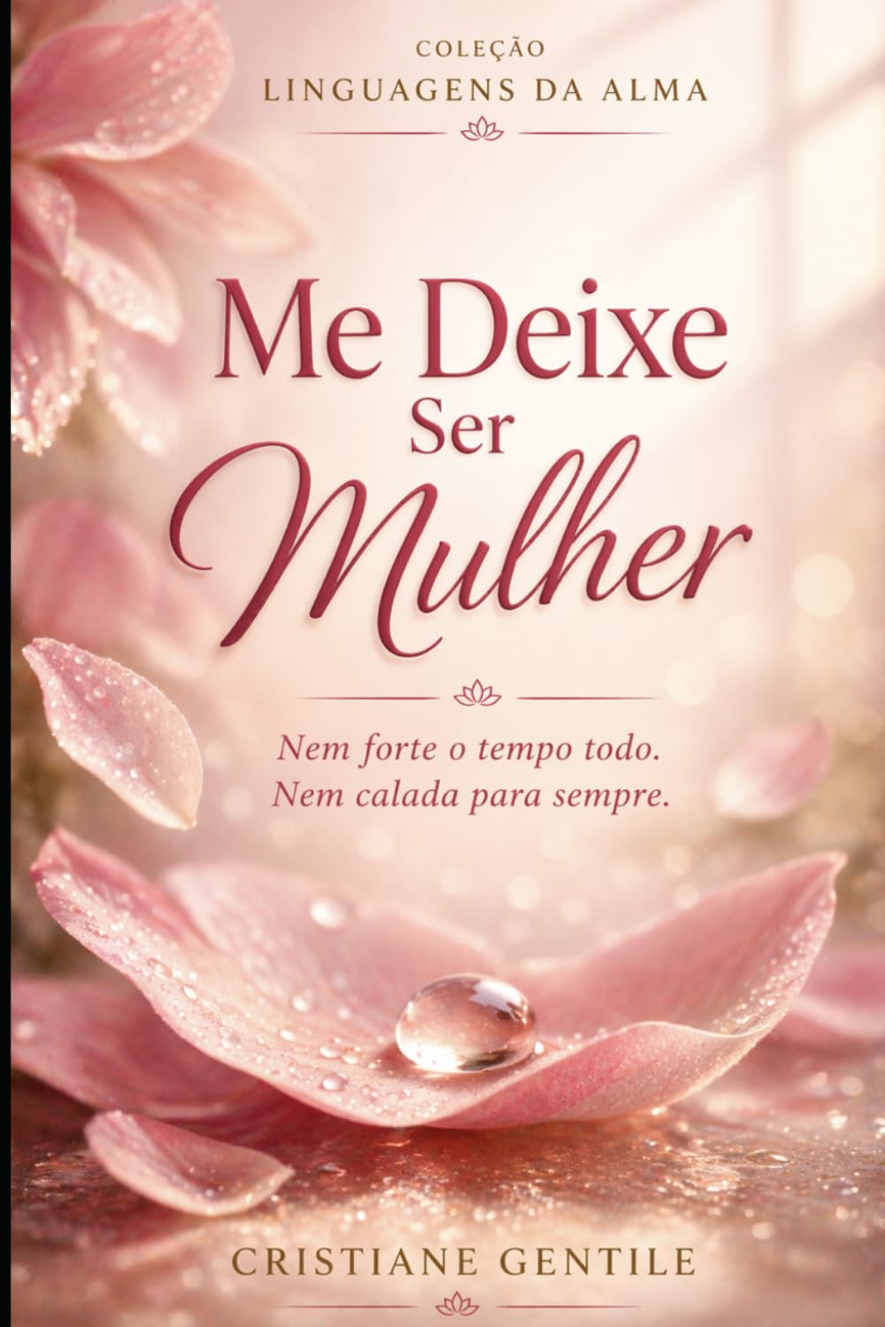 Me Deixe Ser Mulher: Nem forte o tempo todo, nem calada para sempre (LINGUAGEM DA ALMA)
