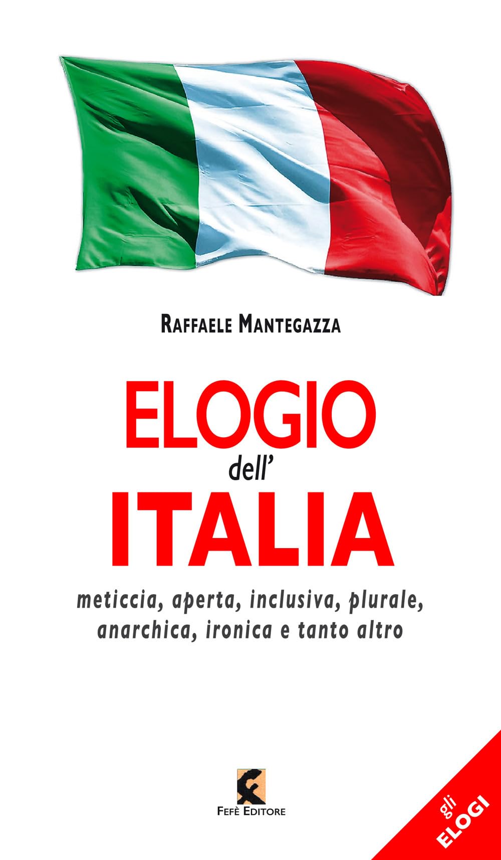 Elogio Dell'italia. Meticcia, Aperta, Inclusiva, Plurale, Anarchica, Ironica E Tanto Altro - 4