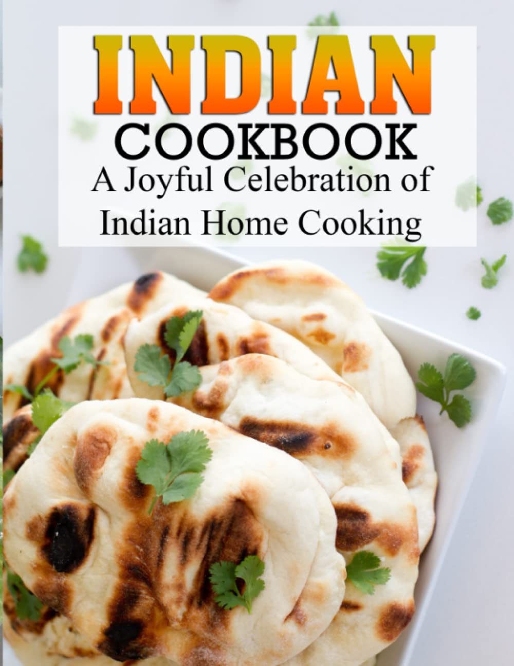 INDIAN COOKBOOK: A Joyful Celebration of Indian Home Cooking