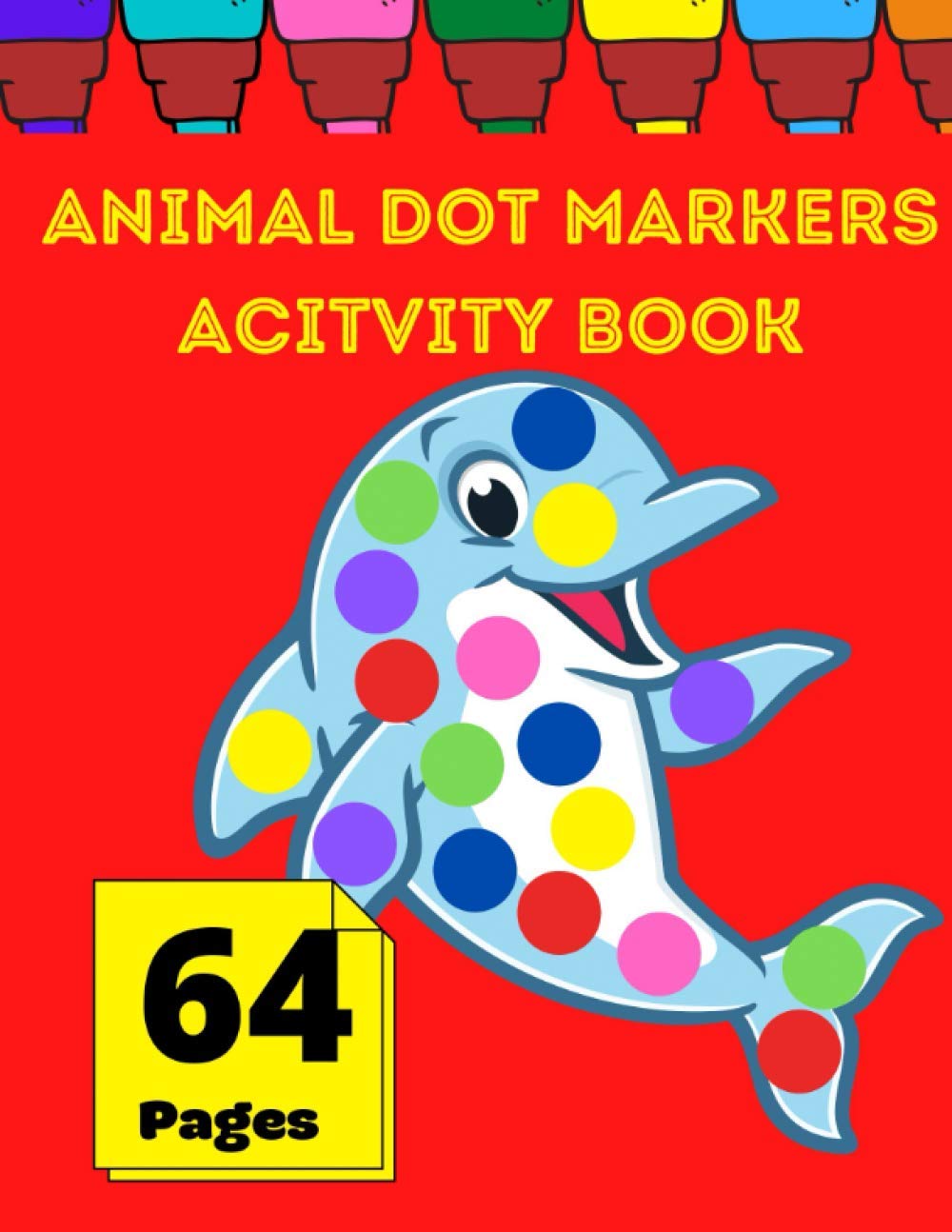 Animal Dot Markers Activity Book: BIG DOTS Dot Coloring Books For Toddlers and Kids I Paint Daubers Marker Art Creative Kids Activity Book