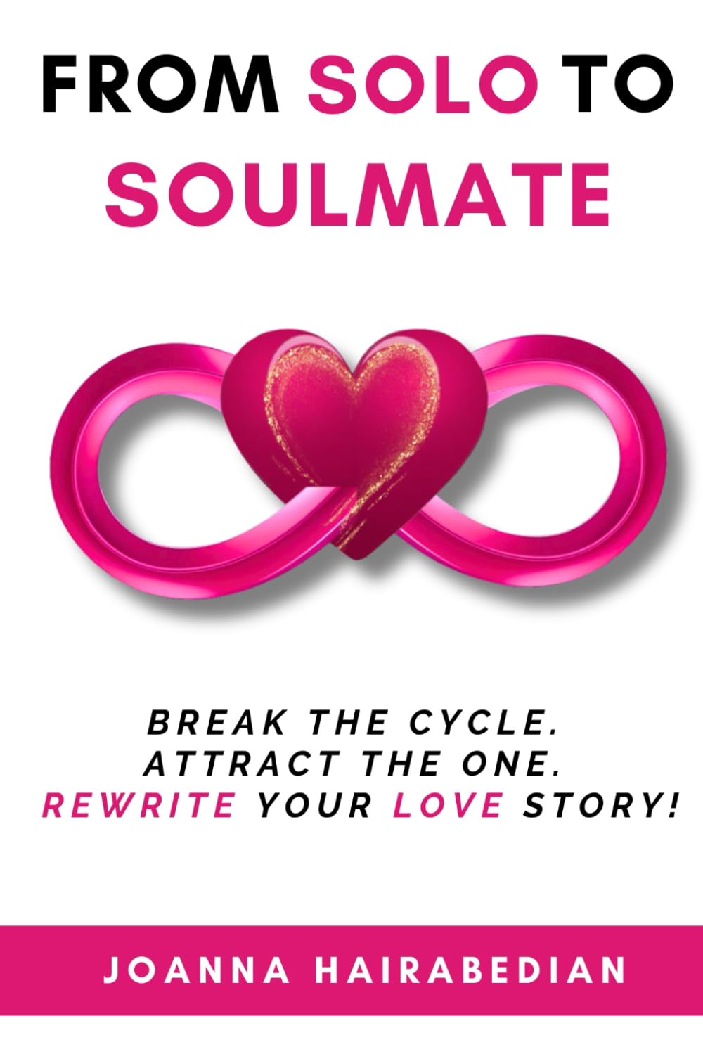 From Solo to Soulmate: Break the Cycle. Attract the One. Rewrite Your Love Story!      Paperback – January 1, 2026