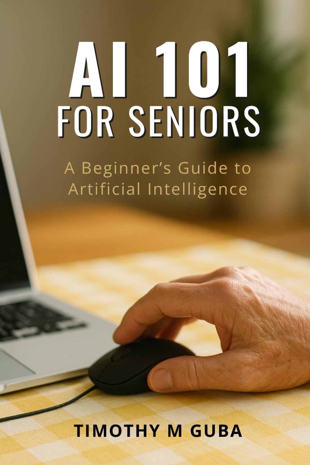 AI 101 For Seniors: A Beginner's Guide to Artificial Intelligence