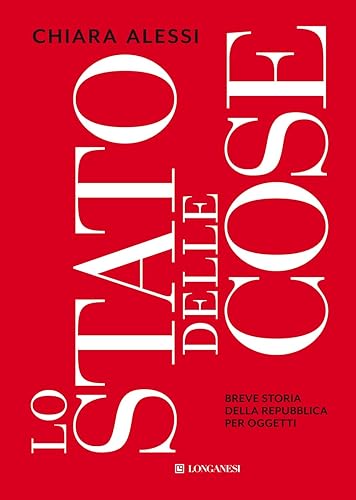 Lo stato delle cose. Breve storia della Repubblica per oggetti