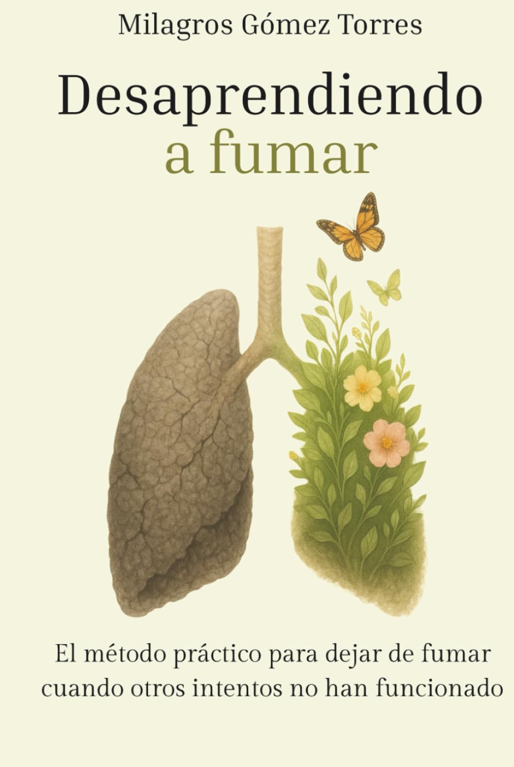 DESAPRENDIENDO A FUMAR: El método práctico para dejar de fumar cuando otros intentos no han funcionado