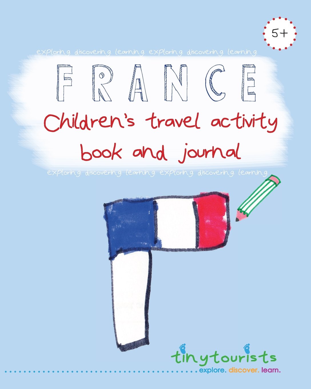 France! Children's Travel Activity Book and Journal (Ages 5-10 yrs): a fabulously fun and interactive travel guide, activity book and journal for kids visiting France