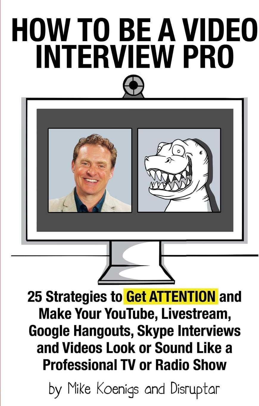 How to Be a Video Interview Pro: 25 Strategies to Get ATTENTION and Make Your YouTube, Livestream, Google Hangouts, Skype Interviews and Videos Look or Sound Like a Professional TV or Radio Show Paperback – April 15, 2015