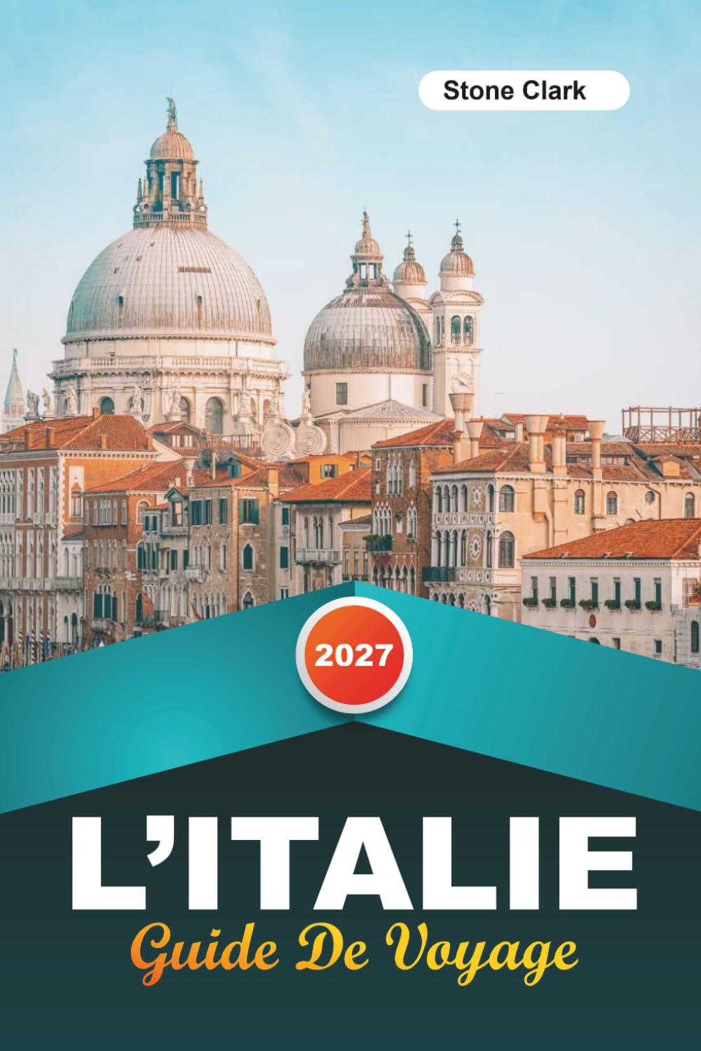 GUIDE DE VOYAGE L'ITALIE 2027: Conseils d'initiés, perles cachées et aventures inoubliables