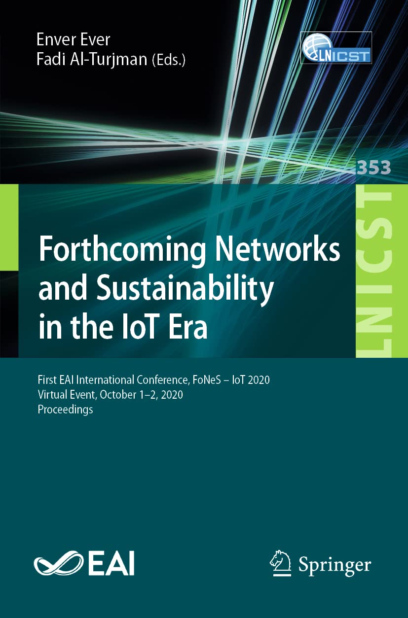Forthcoming Networks and Sustainability in the IoT Era: First EAI International Conference, FoNeS – IoT 2020, Virtual Event, October 1-2, 2020, ... and Telecommunications Engineering)