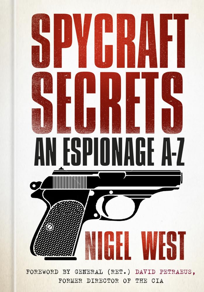 Spycraft Secrets: An Espionage A-Z,Nigel West, General (Ret.) David Petraeus