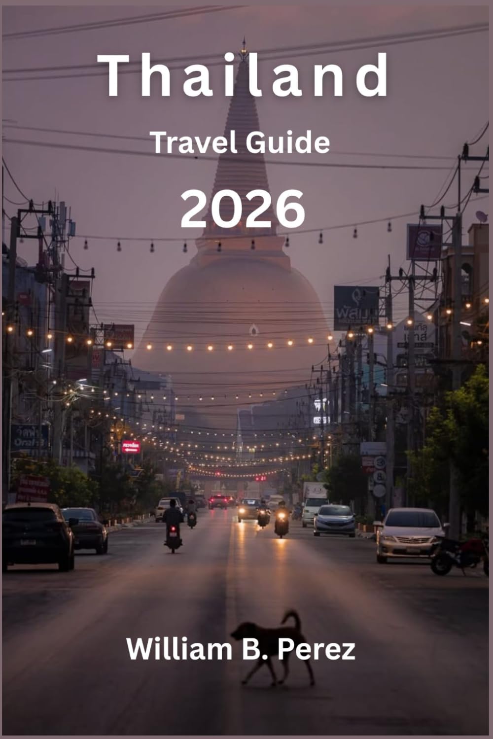 THAILAND TRAVEL GUIDE 2026: Practical trip planning, Bangkok to beaches, day trips, local markets, and safe tips for first-timers