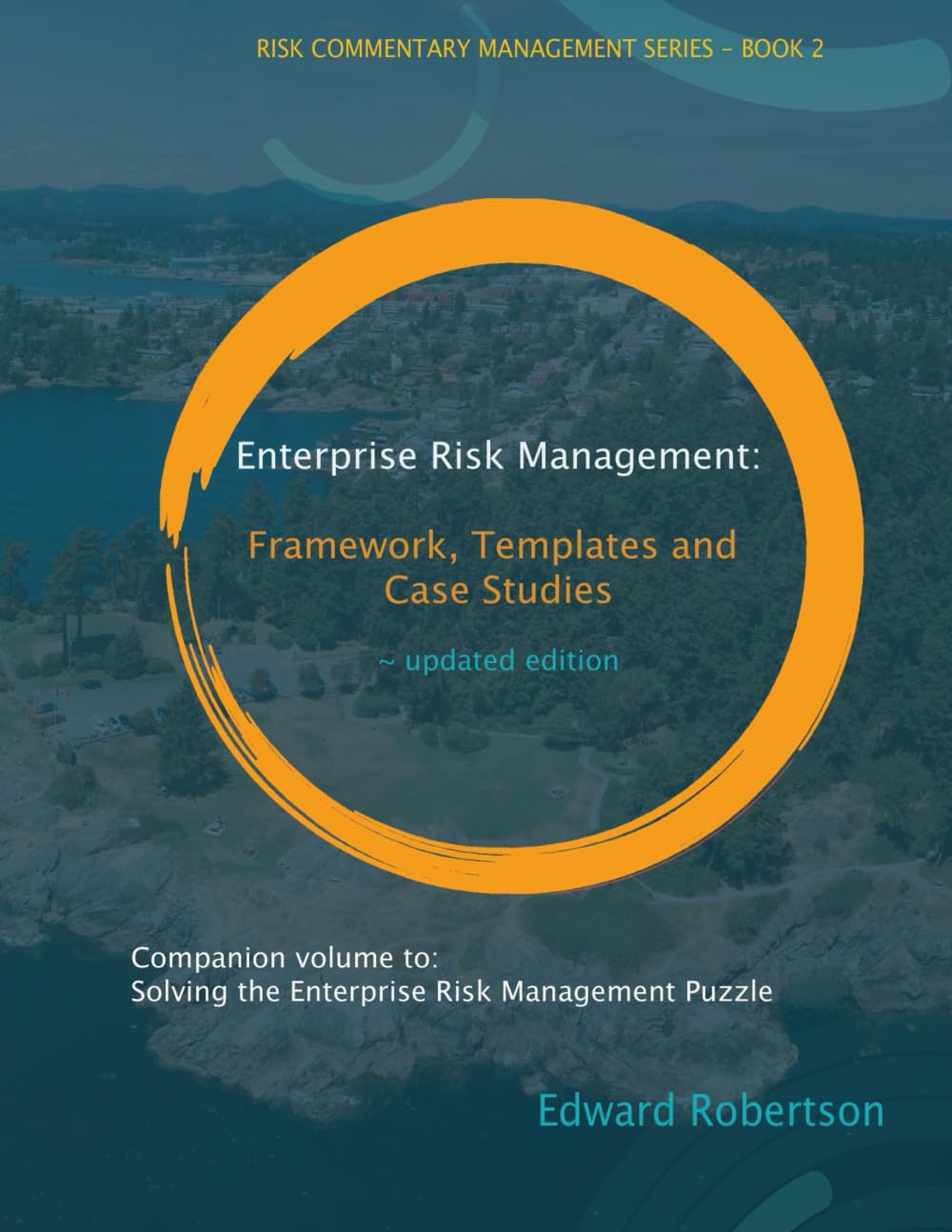 Enterprise Risk Management: Framework, Templates and Case Studies (Risk Commentary Management Series)