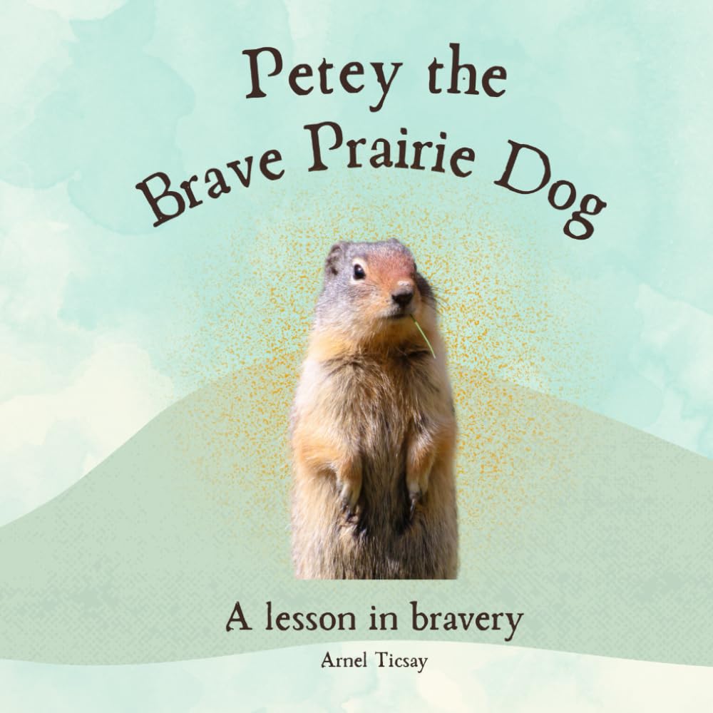 Petey the Brave Prairie Dog: A lesson in bravery