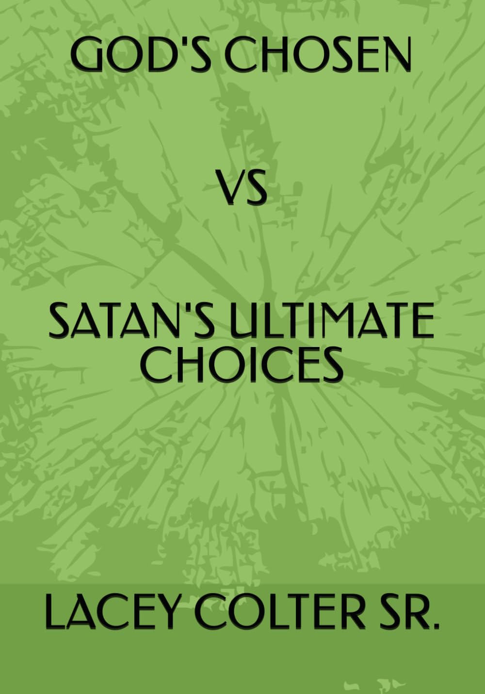 GOD'S CHOSEN VS SATAN'S ULTIMATE CHOICES