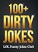 100+ Dirty Jokes!: Funny Jokes, Puns, Comedy, and Humor for Adults (Uncensored and Explicit!) (Funny & Hilarious Joke Books)