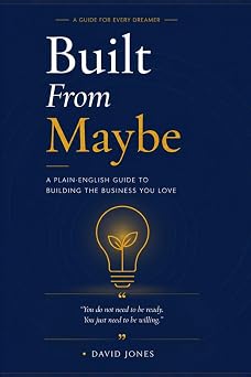 Built From Maybe A Plain-English Guide To Building The Business You Love