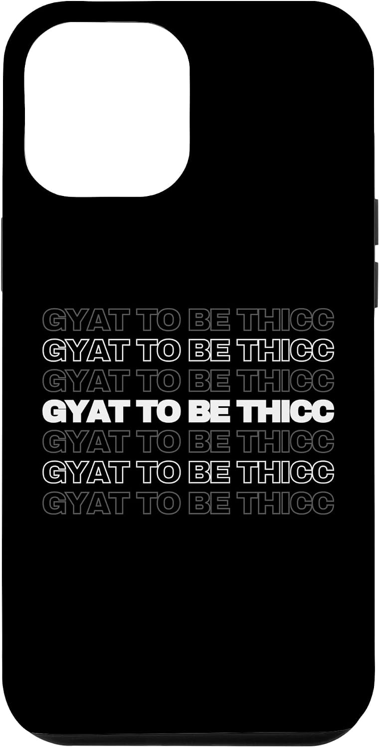 iPhone 14 Pro Max GYAT To Be Thicc Funny Viral Trending Social Media Gyatt Case