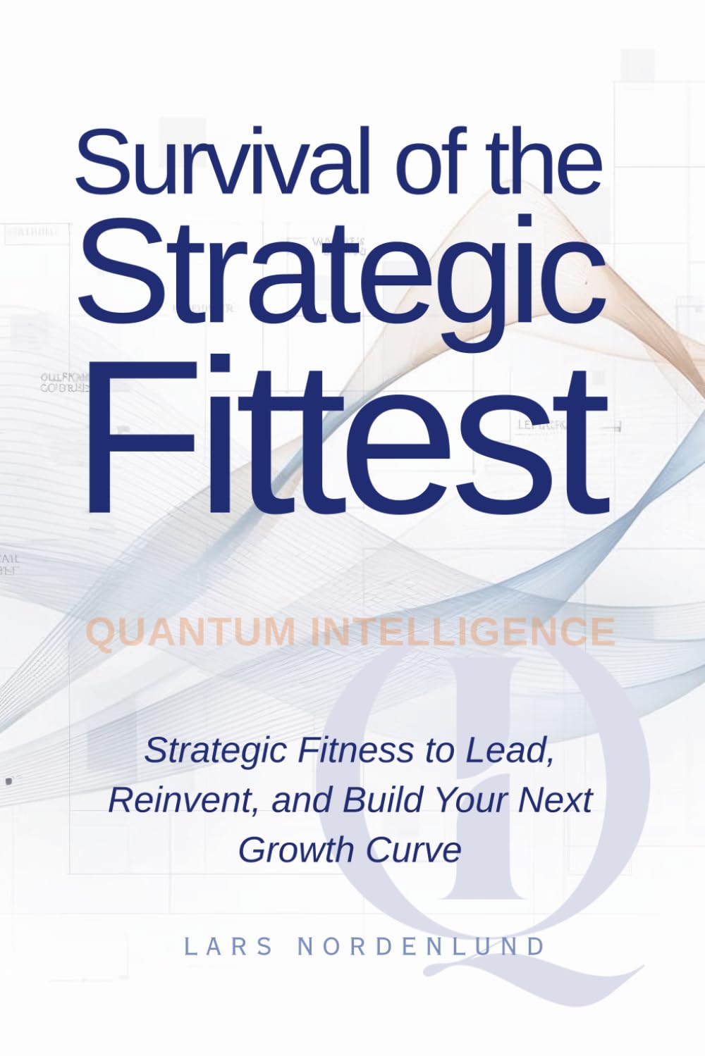 Survival of the Strategic Fittest: Strategic Fitness to Lead, reinvent, and Build Your Next Growth Curve