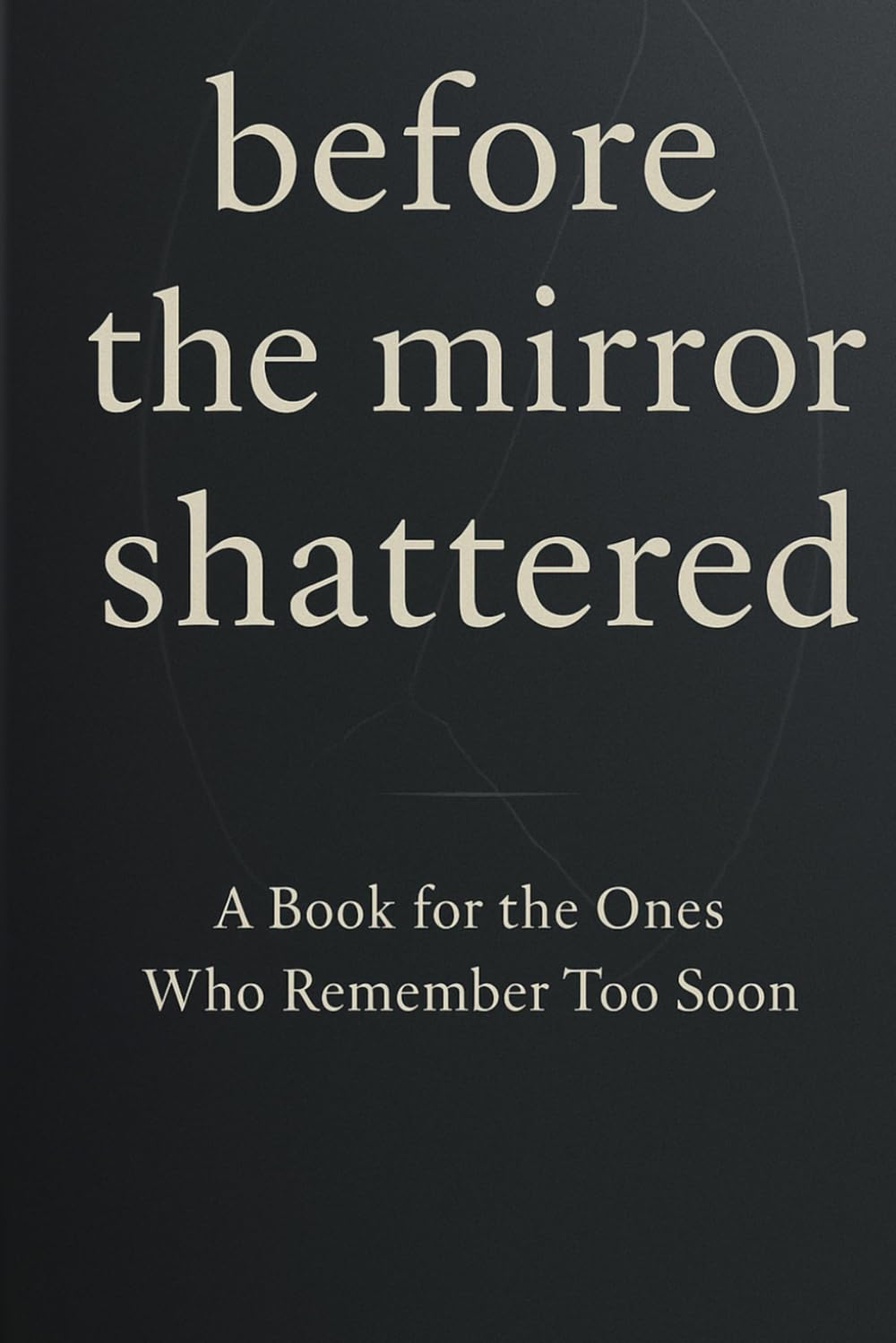 Before the Mirror Shattered: A Book for the Ones Who Remember Too Soon