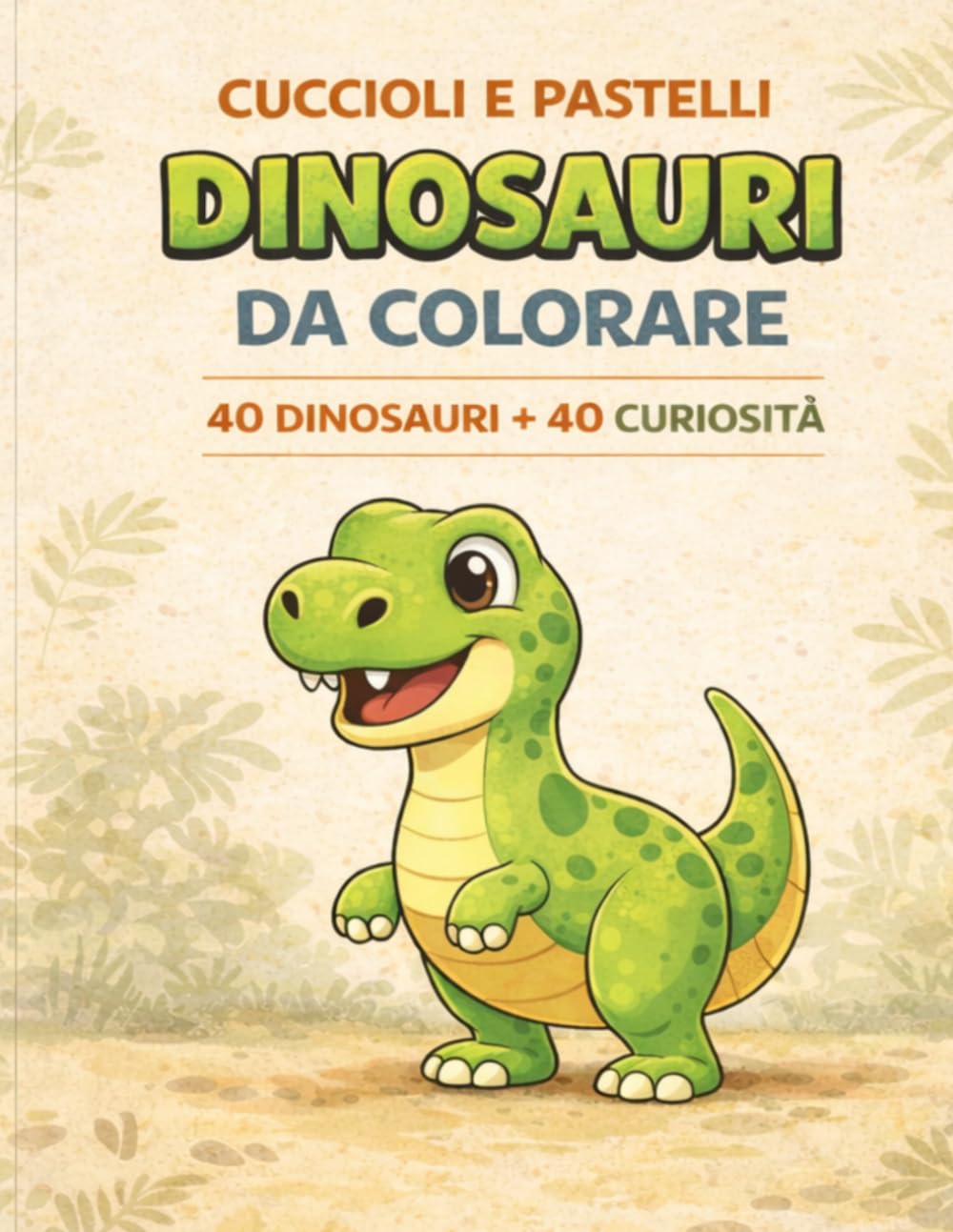 DINOSAURI DA COLORARE PER BAMBINI 4-8 ANNI: 40 DINOSAURI FANTASTICI CON CURIOSITÀ DIVERTENTI E ATTESTATO DI PICCOLO PALEONTOLOGO