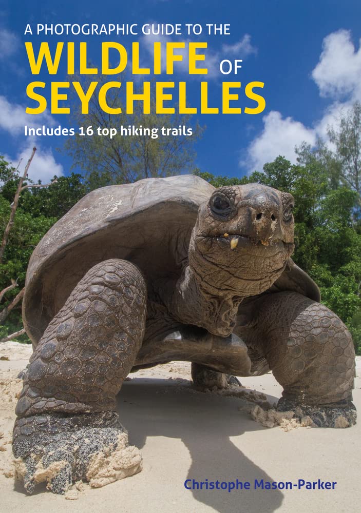 A Photographic Guide to the Wildlife of Seychelles: A Guide to the Most Common Flora and Fauna Encountered in Seychelles, Including Hiking Trails for the Inner Island Group