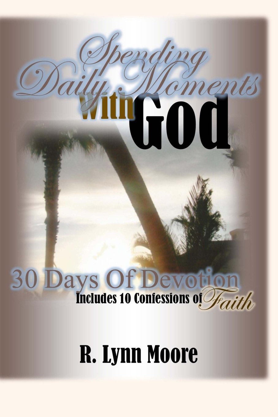 Spending Daily Moments With God: 30 Days Of Devotion ... Including 10 Confessions Of Faith Paperback – September 29, 2013
