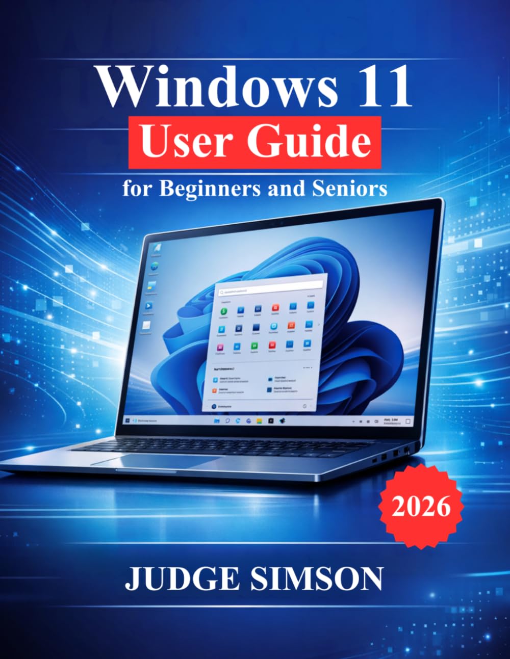 Windows 11 User Guide for Beginners and Seniors: A Step-by-Step Manual to Setup, Navigate, Security, Troubleshooting, and Everyday Use