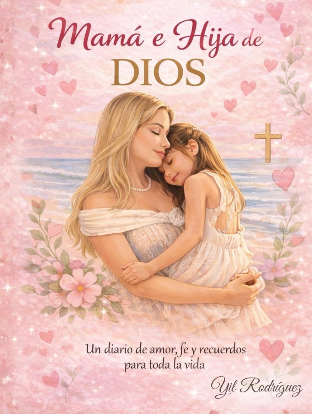 Mamá e hija de Dios: Diario cristiano con actividades para fortalecer el vinculo, crear recuerdos y crecer juntas en la fe. (Spanish Edition)      Hardcover – Large Print, February 10, 2026