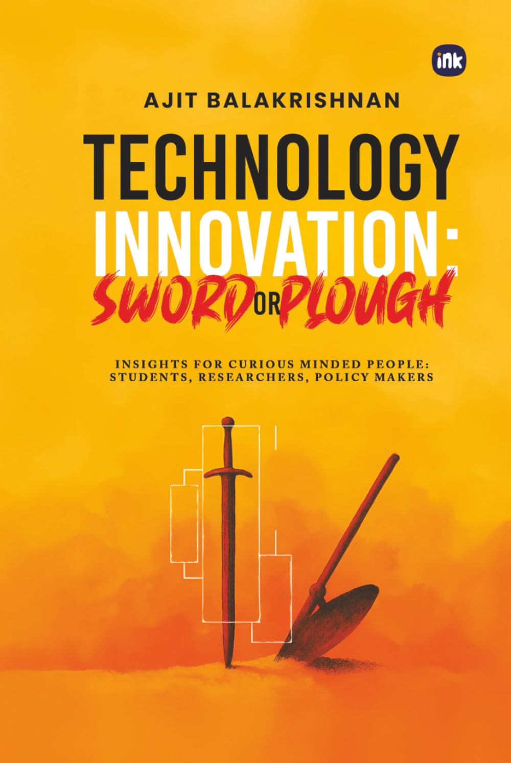Technology Innovation Sword or Plough: Insights For Curious Minded People, Students, Researchers, Policy Makers