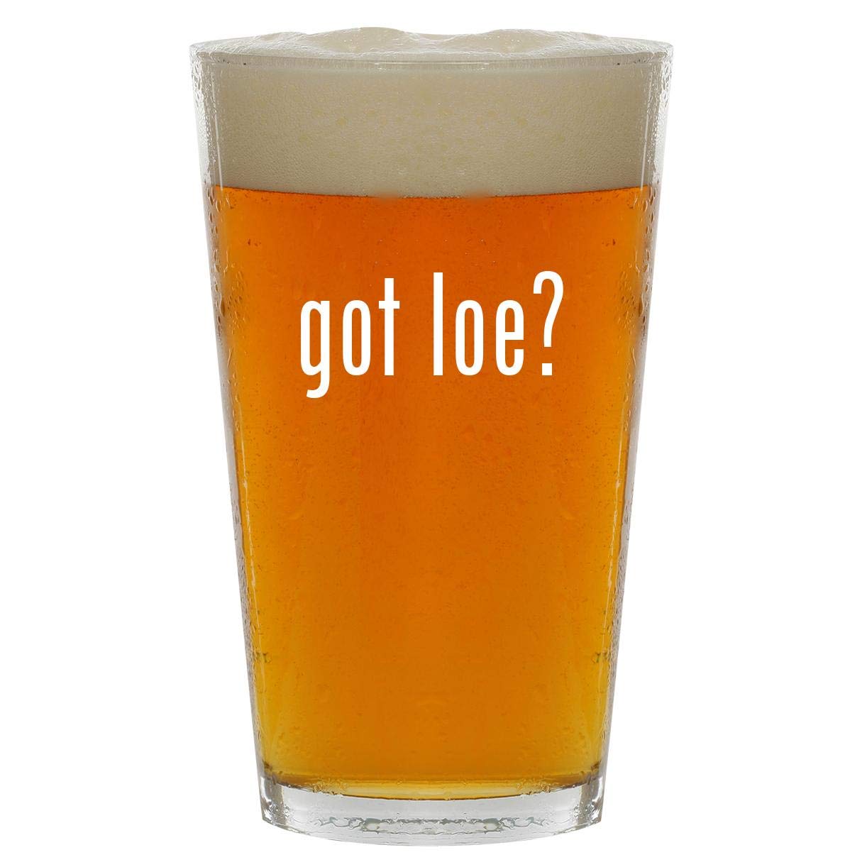 got loe? - 16oz Clear Glass Beer Pint Glass
