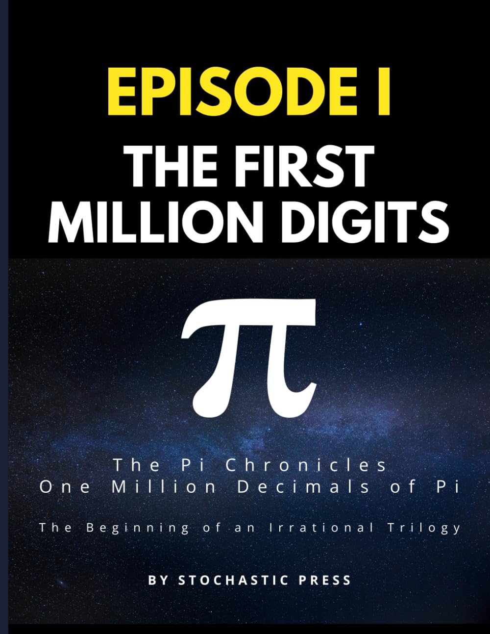 Pi Episode I - The First Million Digits: The π Chronicles: One Million Decimals of Pi | The Beginning of an Irrational Trilogy (Large format version ... of Pi: The Complete Math Humor Trilogy)