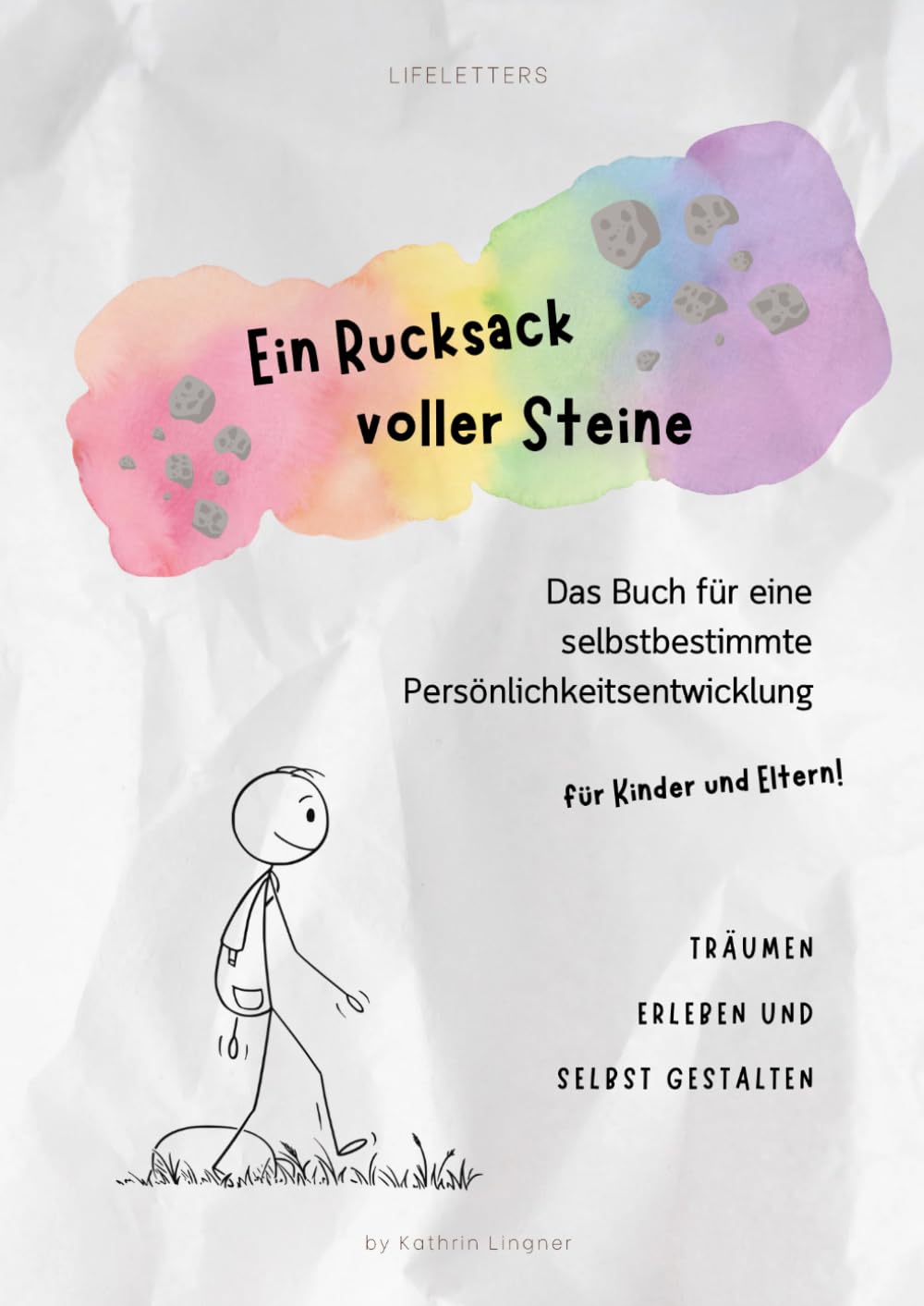 Ein Rucksack voller Steine: Das Buch für eine selbstbestimmte Persönlichkeitsentwicklung