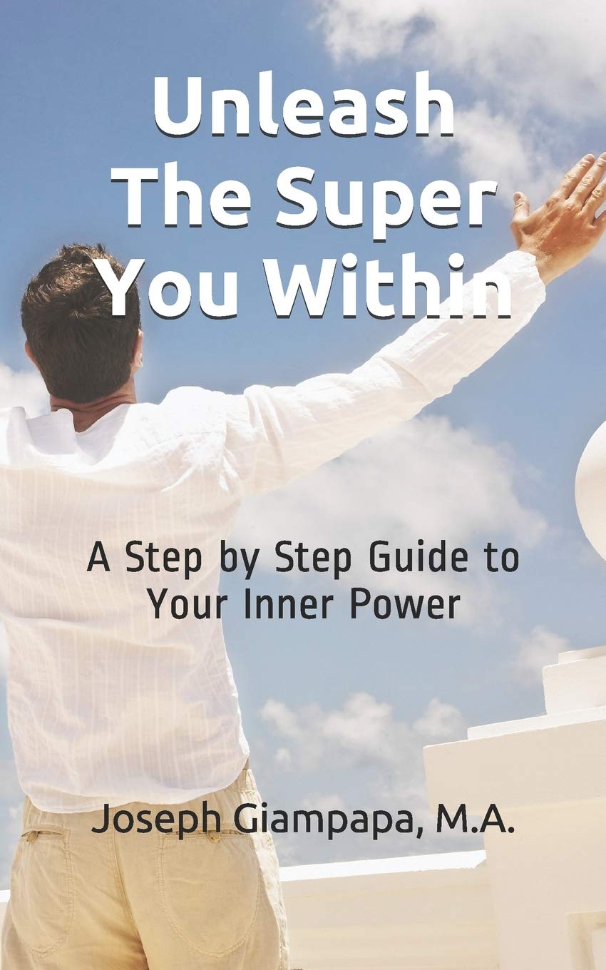 Unleash The Super You Within: A Step by Step Guide to Your Inner Power