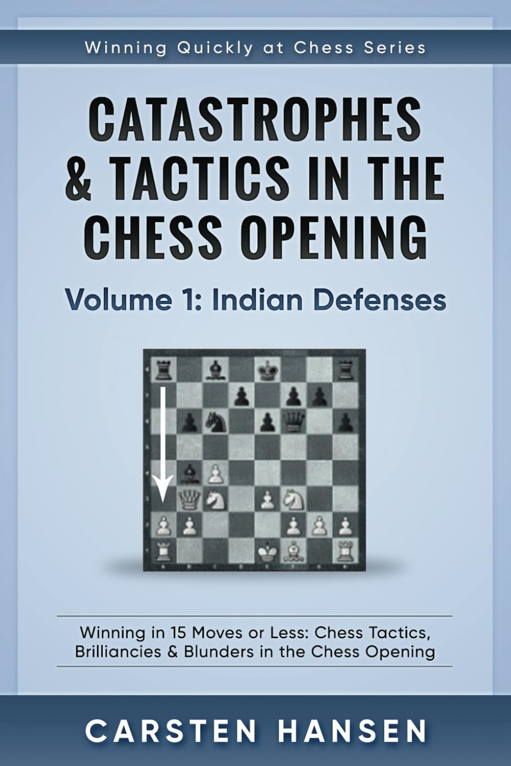 Catastrophes & Tactics in the Chess Opening - Volume 1: Indian Defenses: Winning in 15 Moves or Less: Chess Tactics, Brilliancies & Blunders in the Chess Opening (Winning Quickly at Chess Series)