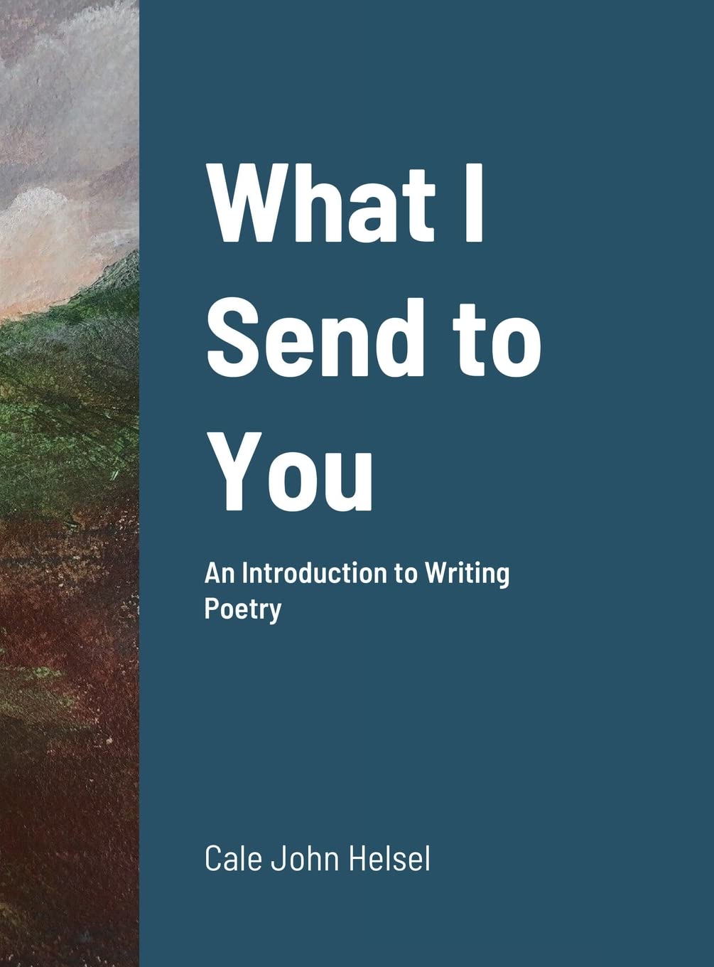 What I Send to You: An Introduction to Writing Poetry