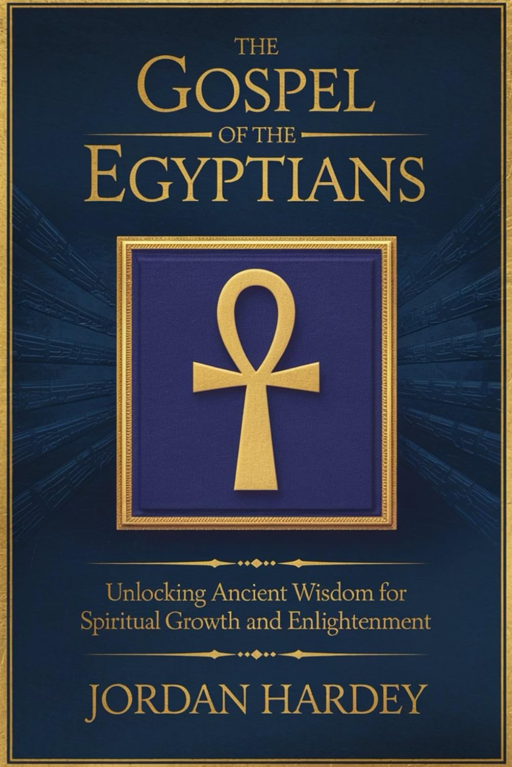 The Gospel of the Egyptians: Unlocking Ancient Wisdom for Spiritual Growth and Enlightenment