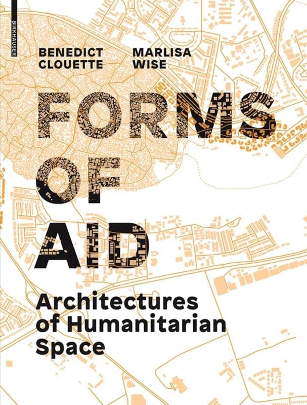 Forms of Aid: Architectures of Humanitarian Space | Livre urbanisme et crise