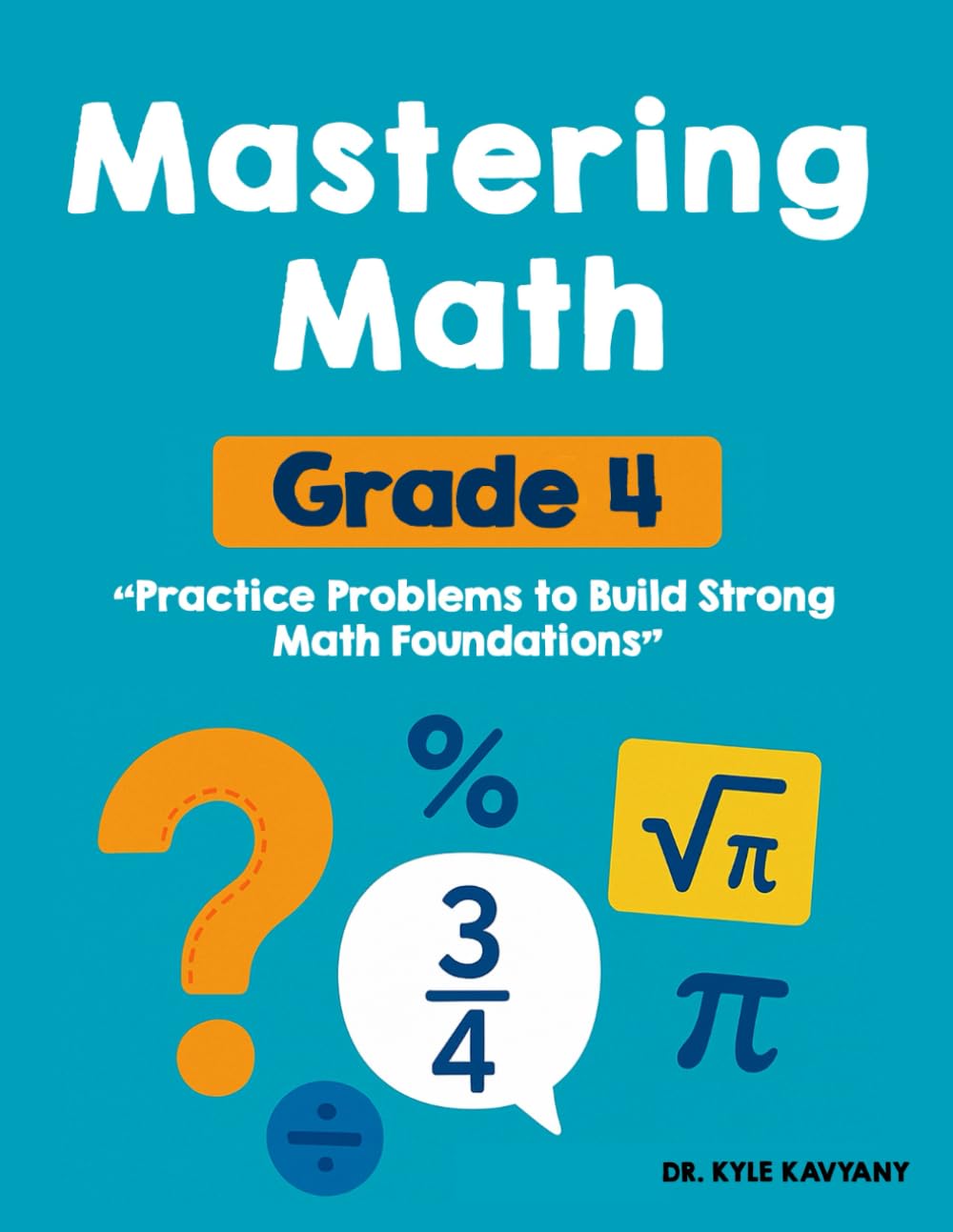 Mastering Grade 4 Math: “Practice Problems to Build Strong Math Foundations, This book includes simulated exams ”