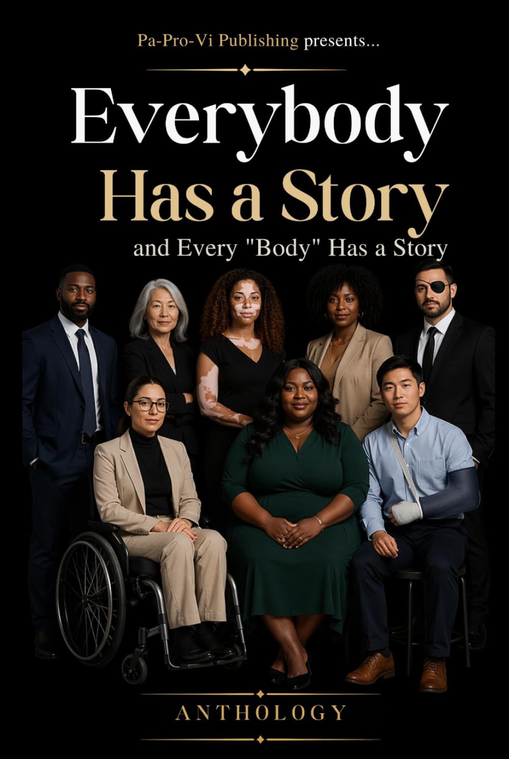 Everybody Has a Story and Every "Body" Has a Story Anthology: Where every voice matters and every body has a story worth sharing!