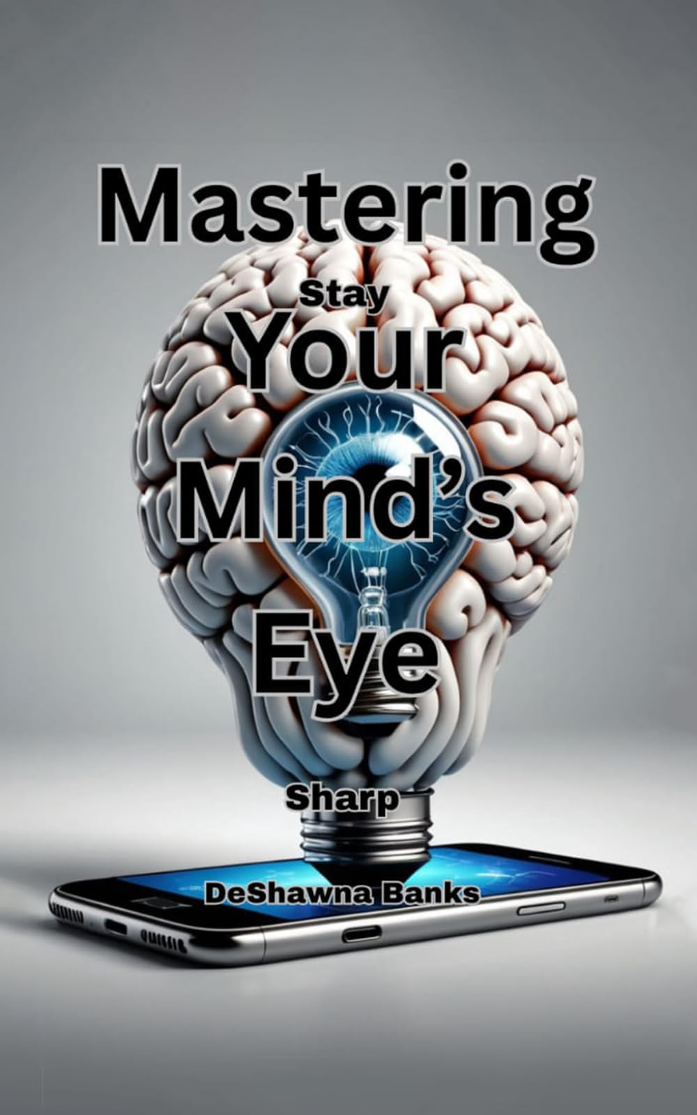 Mastering Your Mind’s Eye: Stay Sharp