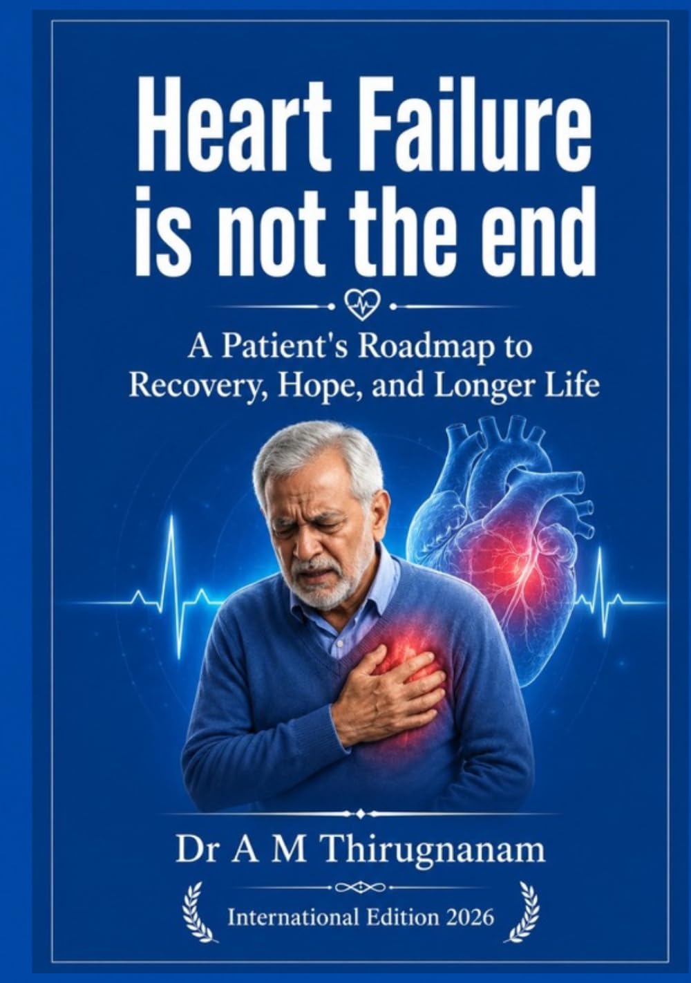 HEART FAILURE IS NOT THE END: A Patient's Roadmap to Recovery, Hope, and Longer Life (Preventive Cardiology Series)