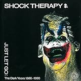 shock therapy itchy  Just Let Go (The Dark Years 1986-1990) [Explicit]
