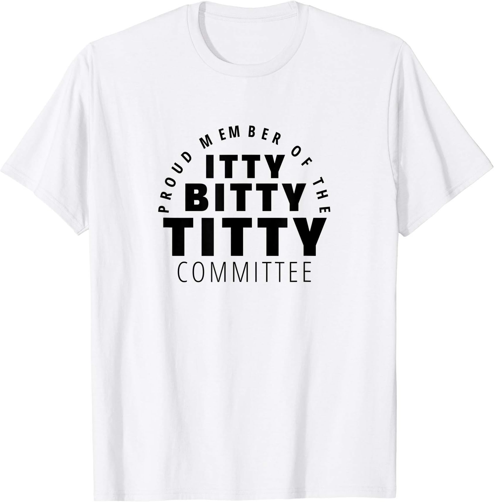 Dirty Adult Humor Women and Men Gifts Shirts M4UItty Bitty Titty Committee Shirt Funny Womens Flat Boob JokeOEKO-TEX STANDARD 100