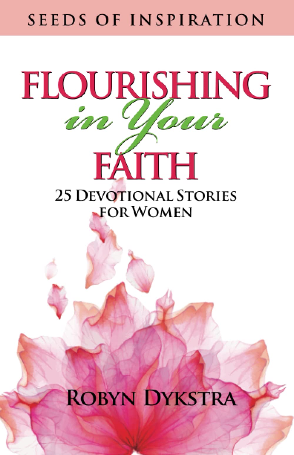 Flourishing in Your Faith: 25 Devotional Stories for Women (Seeds of Inspiration)