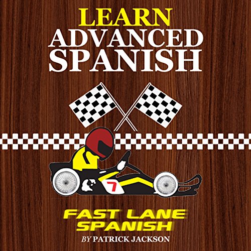 Learn Advanced Spanish with Fast Lane Spanish by Patrick Jackson | Audiobook