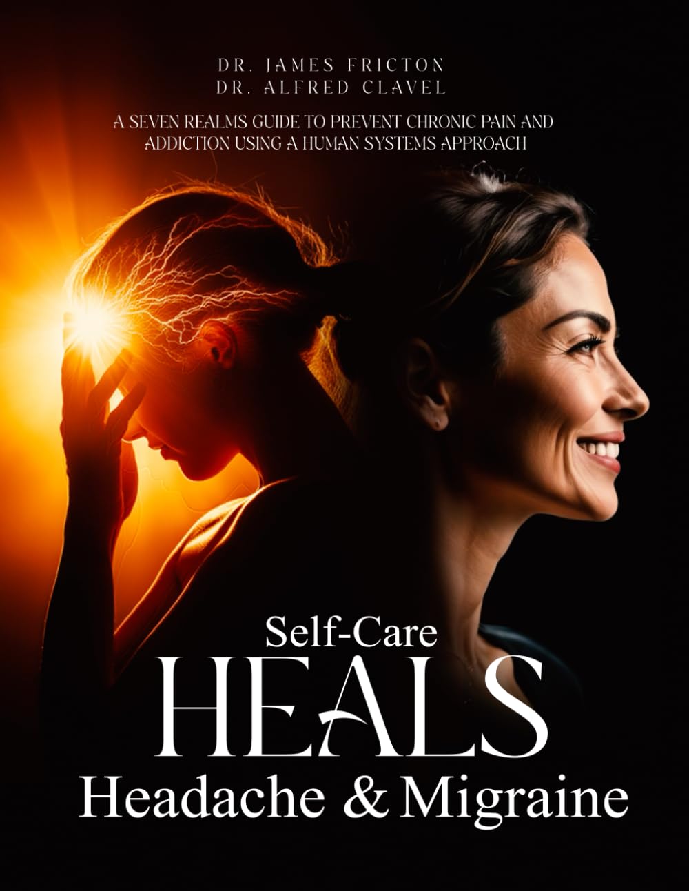 Self-Care HEALS Headache & Migraine: A SEVEN REALMS GUIDE TO PREVENT CHRONIC PAIN AND ADDICTION USING A HUMAN SYSTEMS APPROACH      Paperback – January 1, 2026