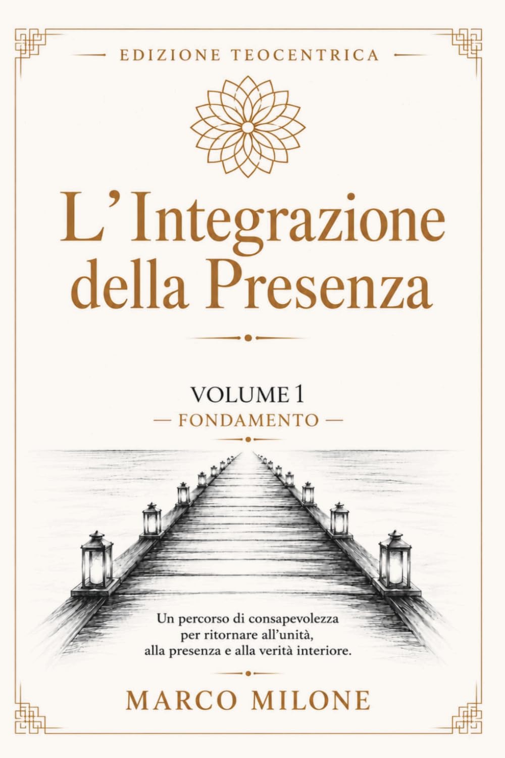 L’Integrazione della Presenza Volume 1: Un percorso di consapevolezza per ritornare all’unità, alla presenza e alla verità interiore.